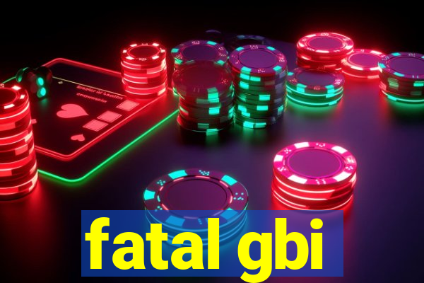 fatal gbi